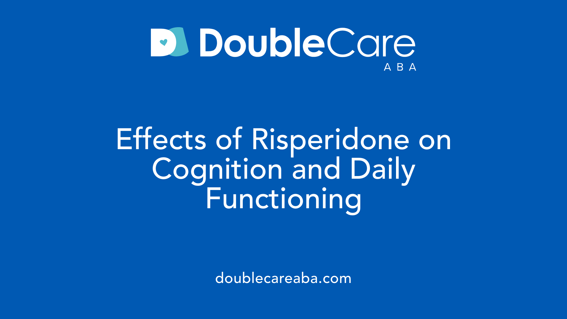 Effects of Risperidone on Cognition and Daily Functioning