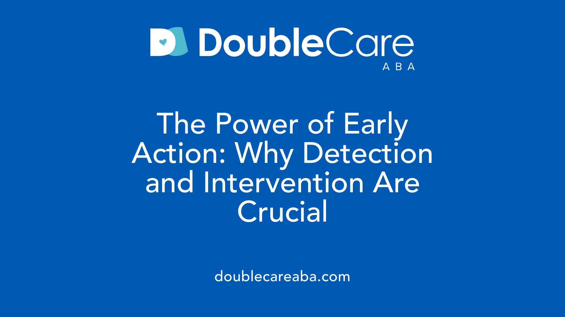The Power of Early Action: Why Detection and Intervention Are Crucial