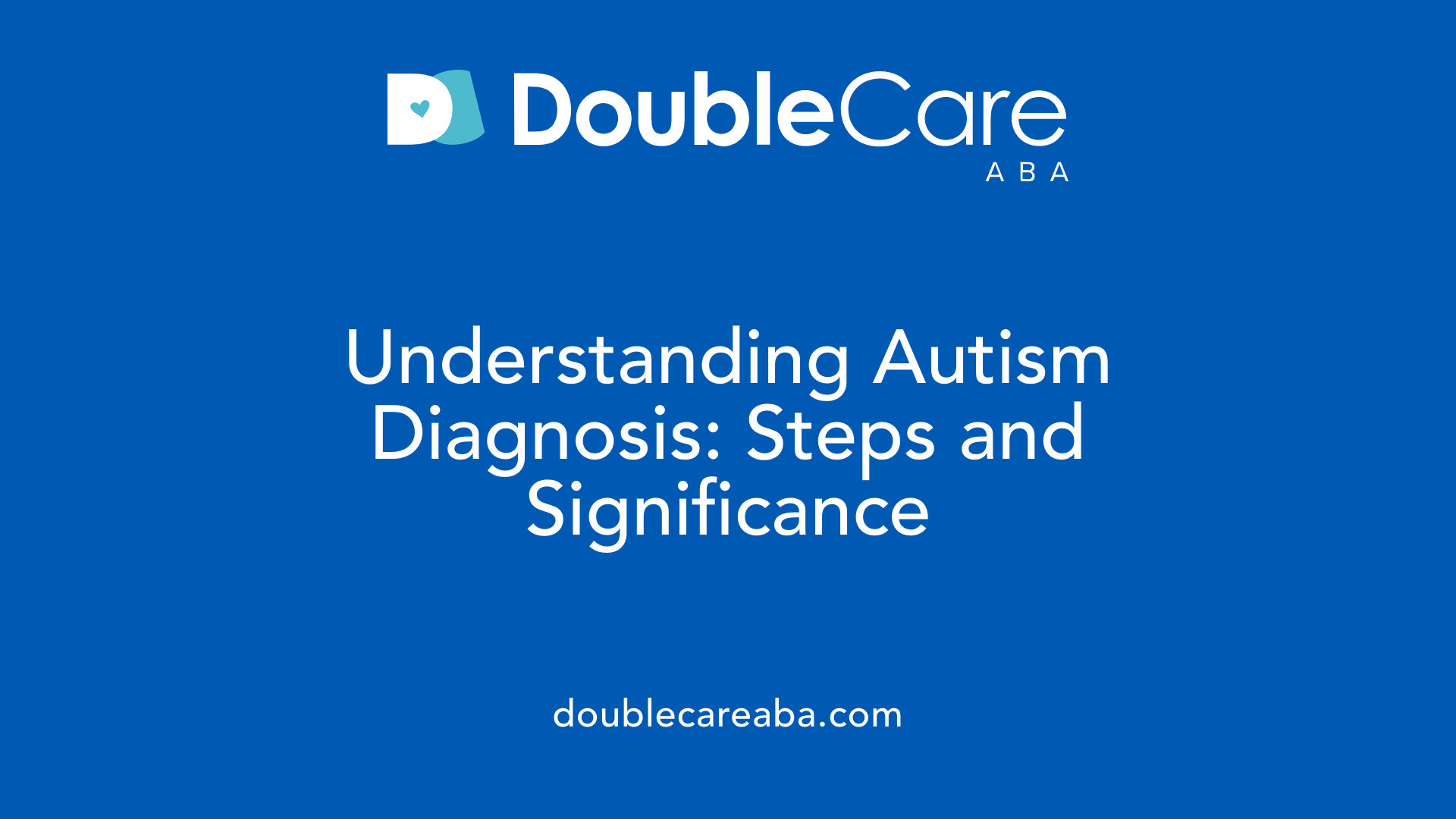 Understanding Autism Diagnosis: Steps and Significance
