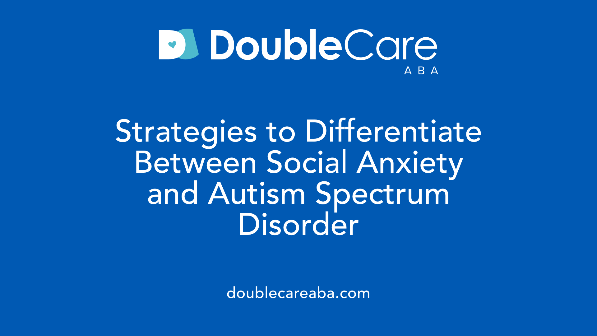 Strategies to Differentiate Between Social Anxiety and Autism Spectrum Disorder