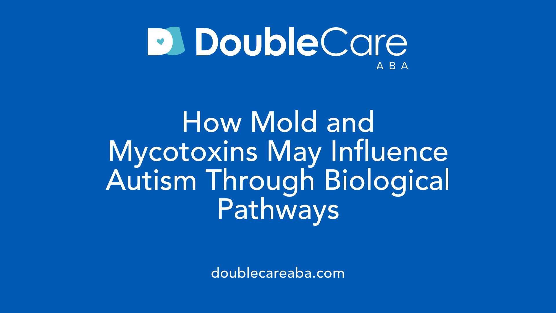 How Mold and Mycotoxins May Influence Autism Through Biological Pathways