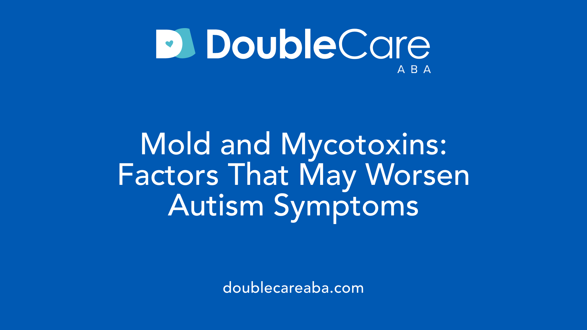 Mold and Mycotoxins: Factors That May Worsen Autism Symptoms