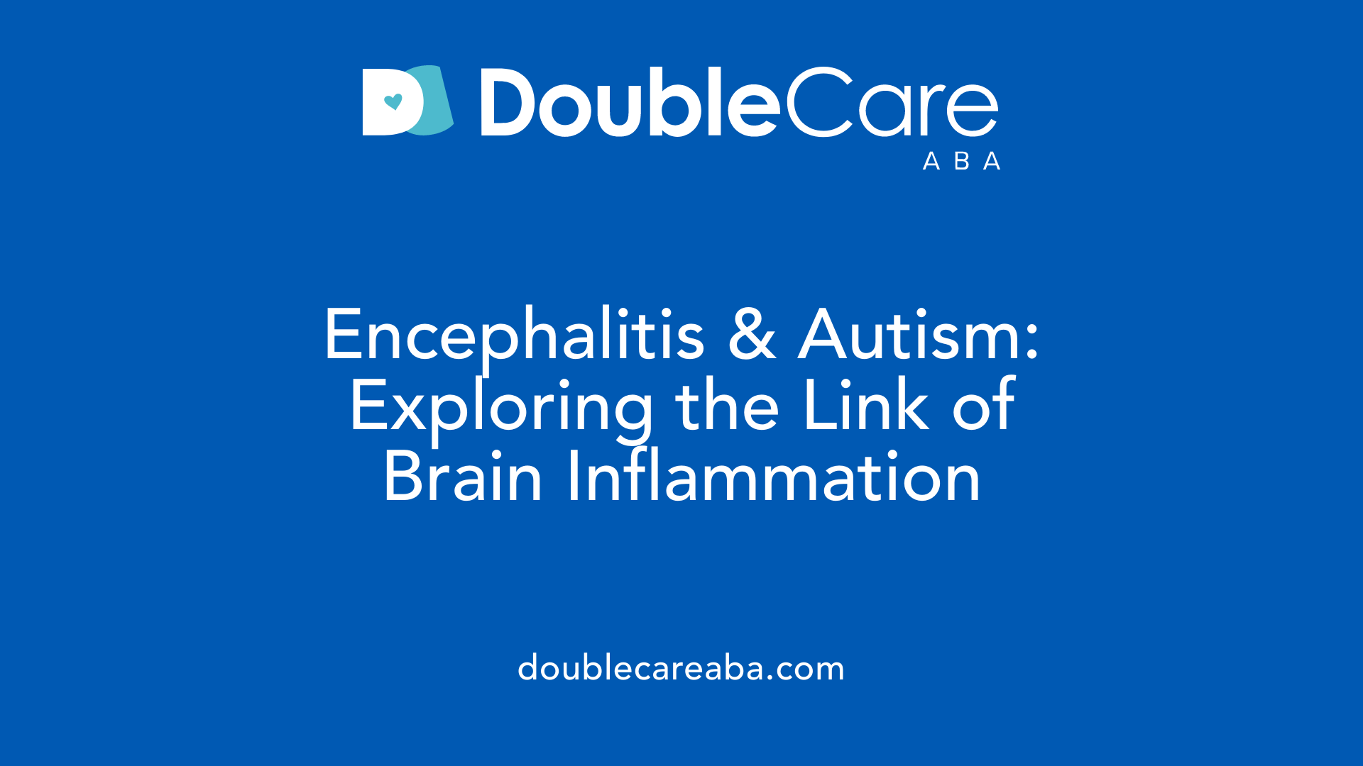 Encephalitis &amp; Autism: Exploring the Link of Brain Inflammation