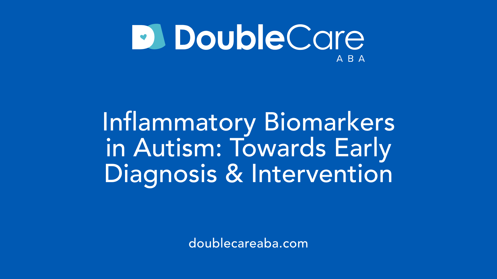 Inflammatory Biomarkers in Autism: Towards Early Diagnosis &amp; Intervention