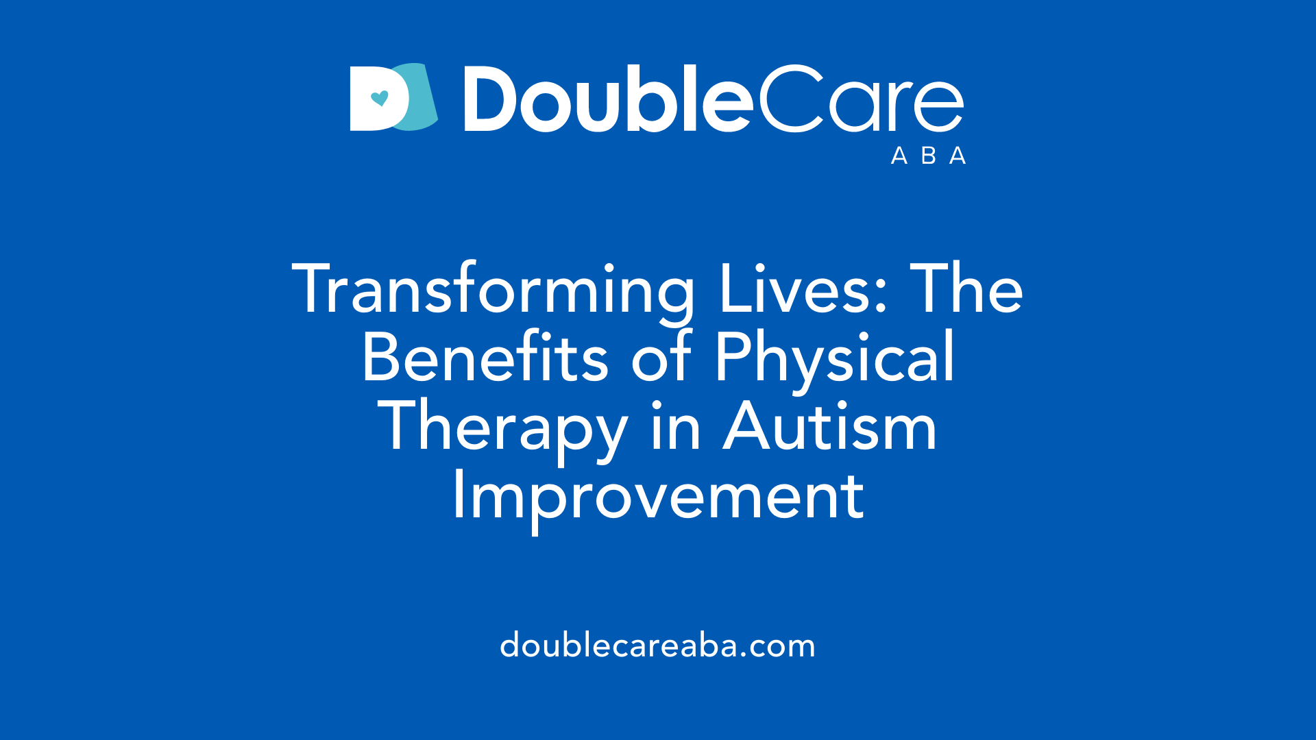Transforming Lives: The Benefits of Physical Therapy in Autism Improvement