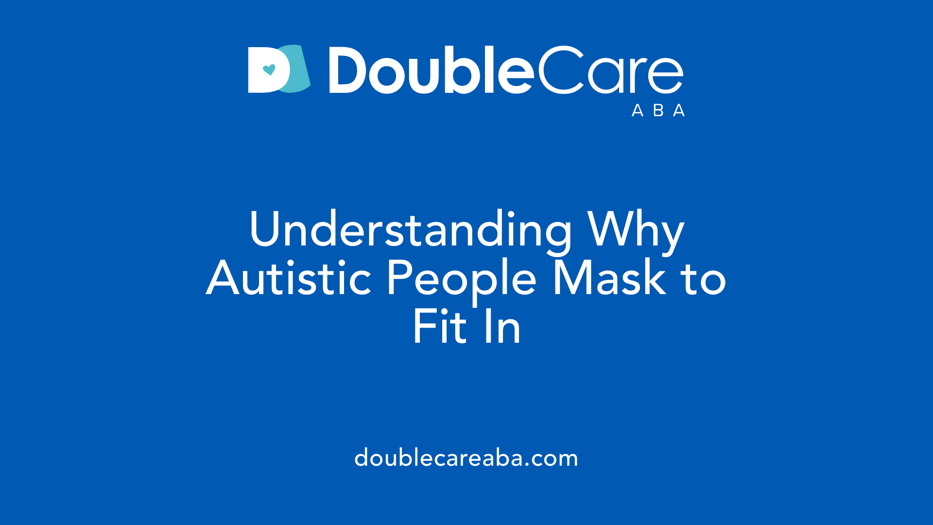 Understanding Why Autistic People Mask to Fit In