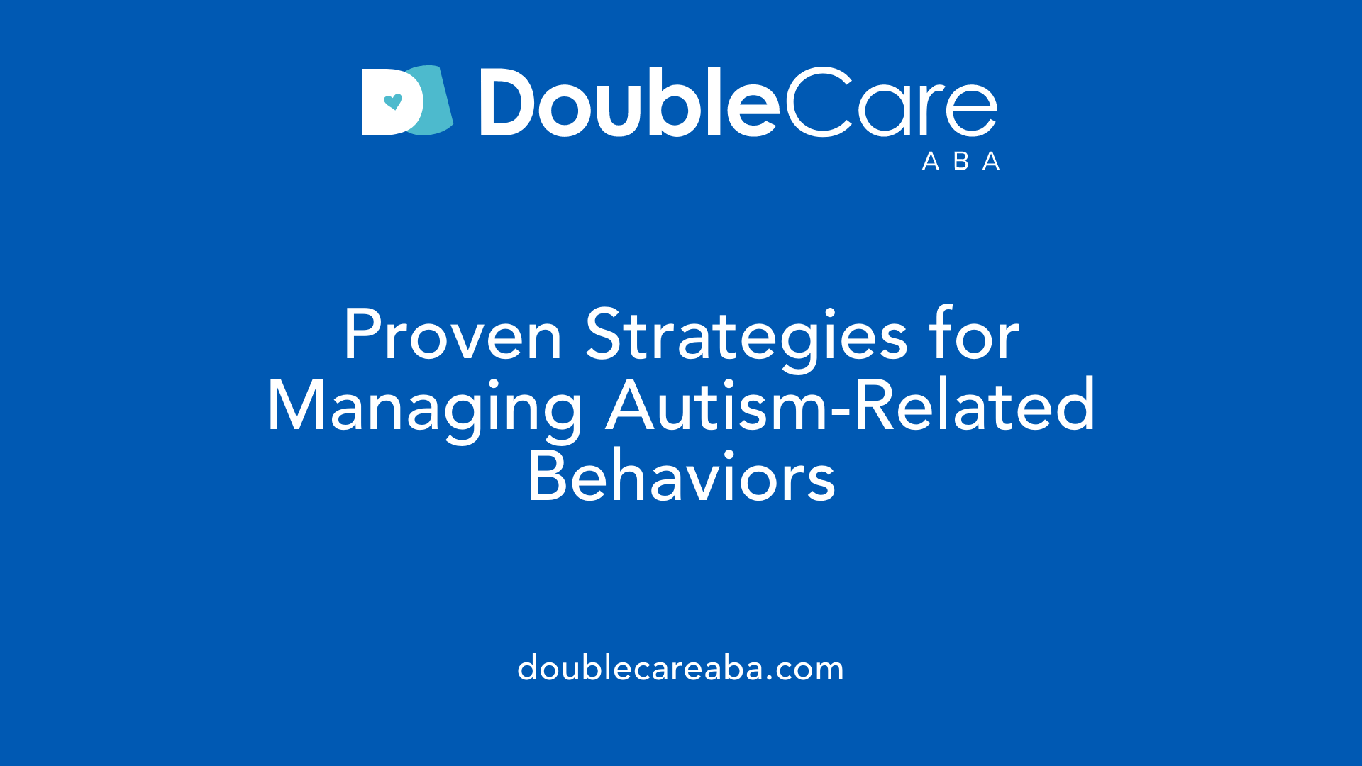 Proven Strategies for Managing Autism-Related Behaviors