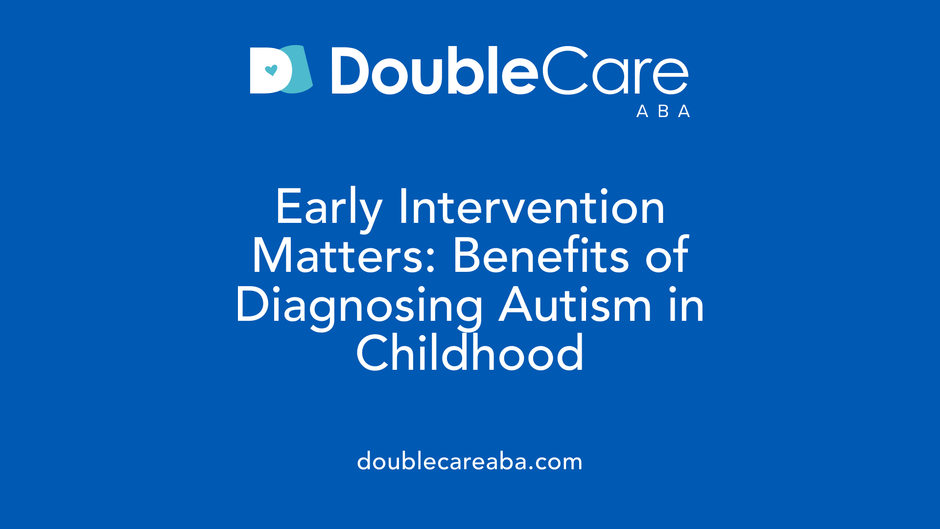 Early Intervention Matters: Benefits of Diagnosing Autism in Childhood