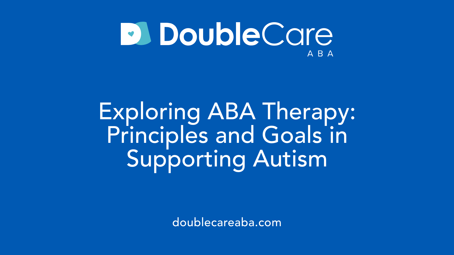 Exploring ABA Therapy: Principles and Goals in Supporting Autism