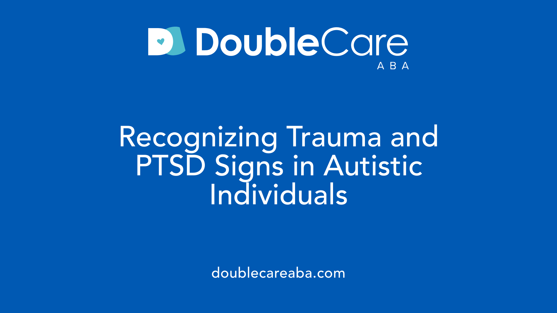 Recognizing Trauma and PTSD Signs in Autistic Individuals