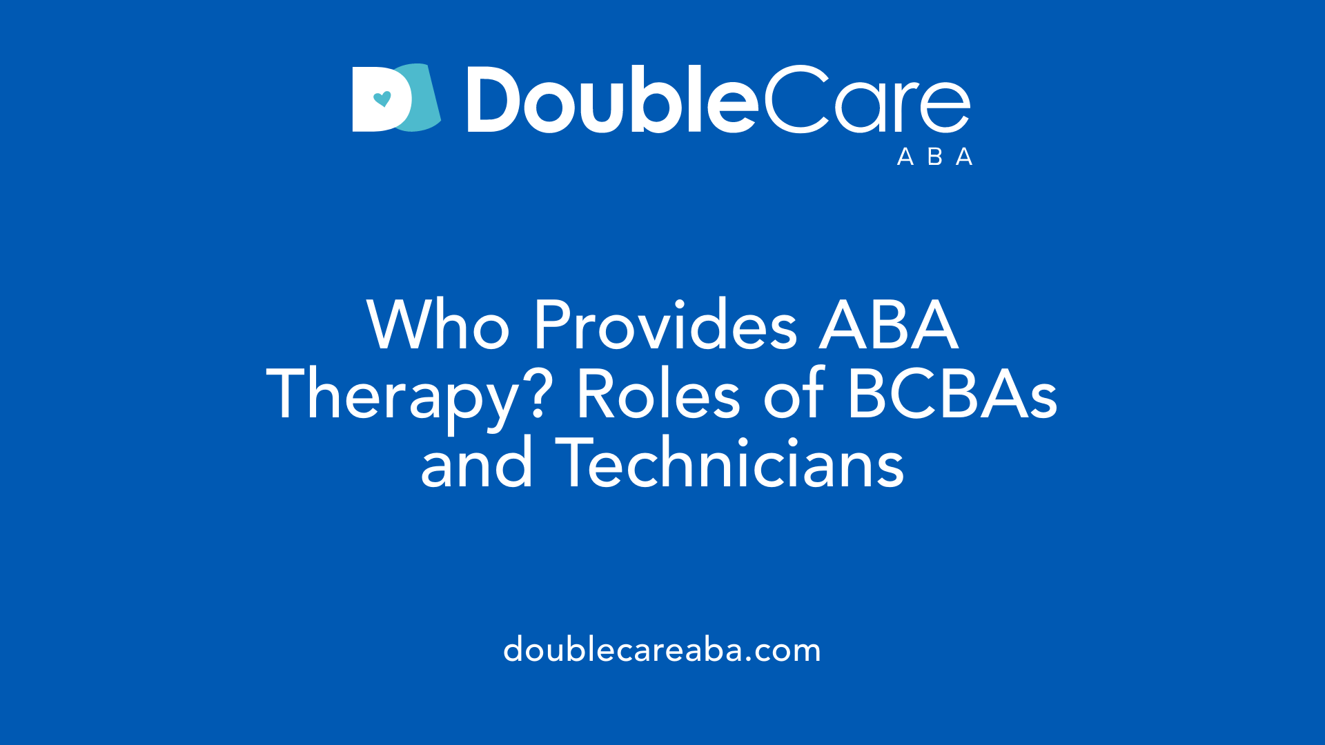 Who Provides ABA Therapy? Roles of BCBAs and Technicians
