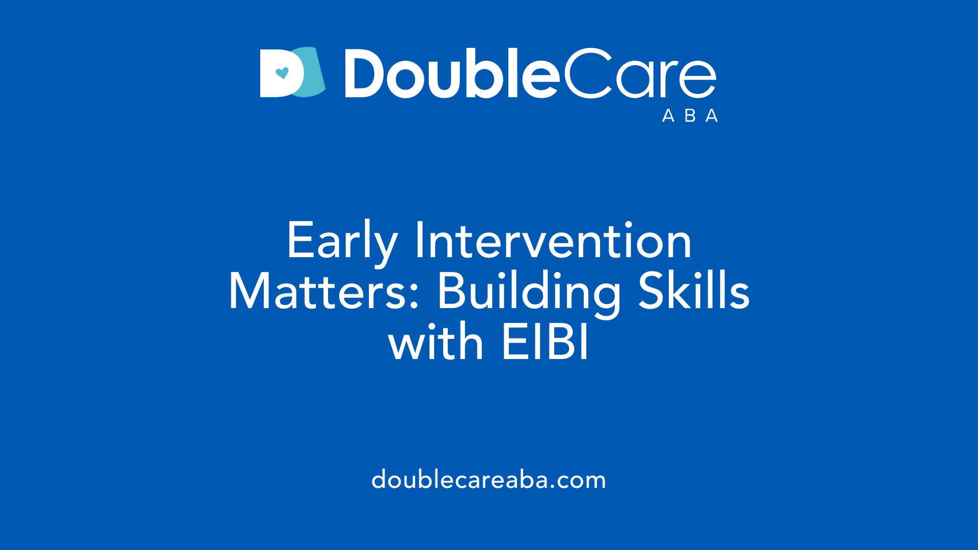 Early Intervention Matters: Building Skills with EIBI