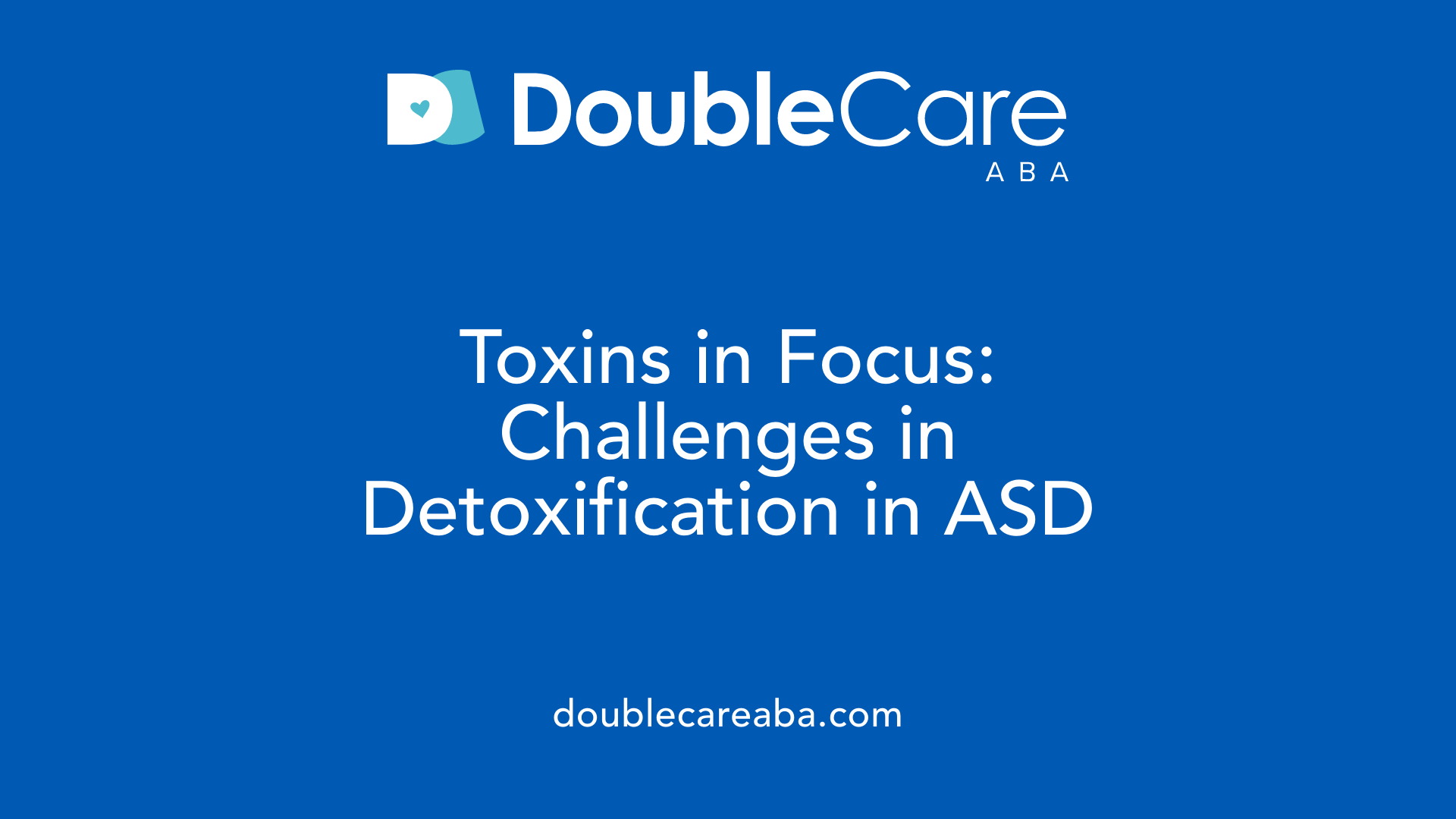 Toxins in Focus: Challenges in Detoxification in ASD