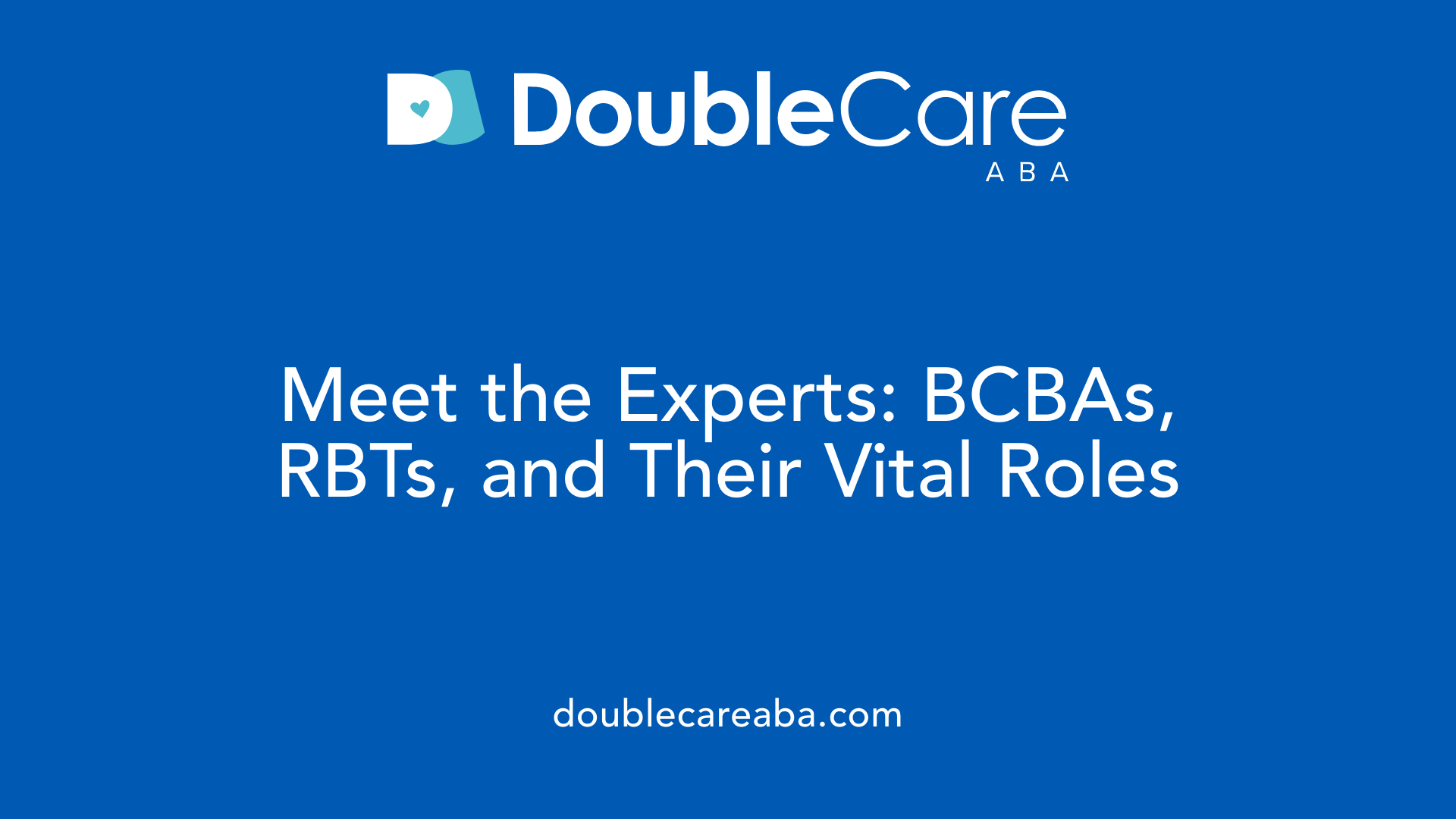 Meet the Experts: BCBAs, RBTs, and Their Vital Roles