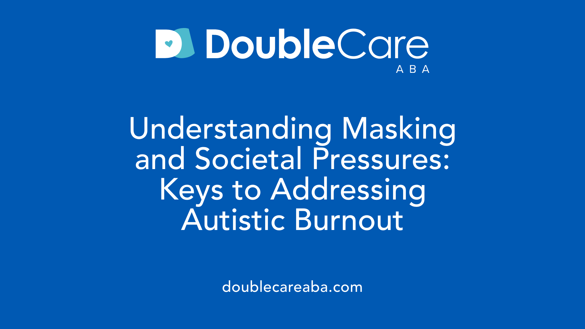 Understanding Masking and Societal Pressures: Keys to Addressing Autistic Burnout