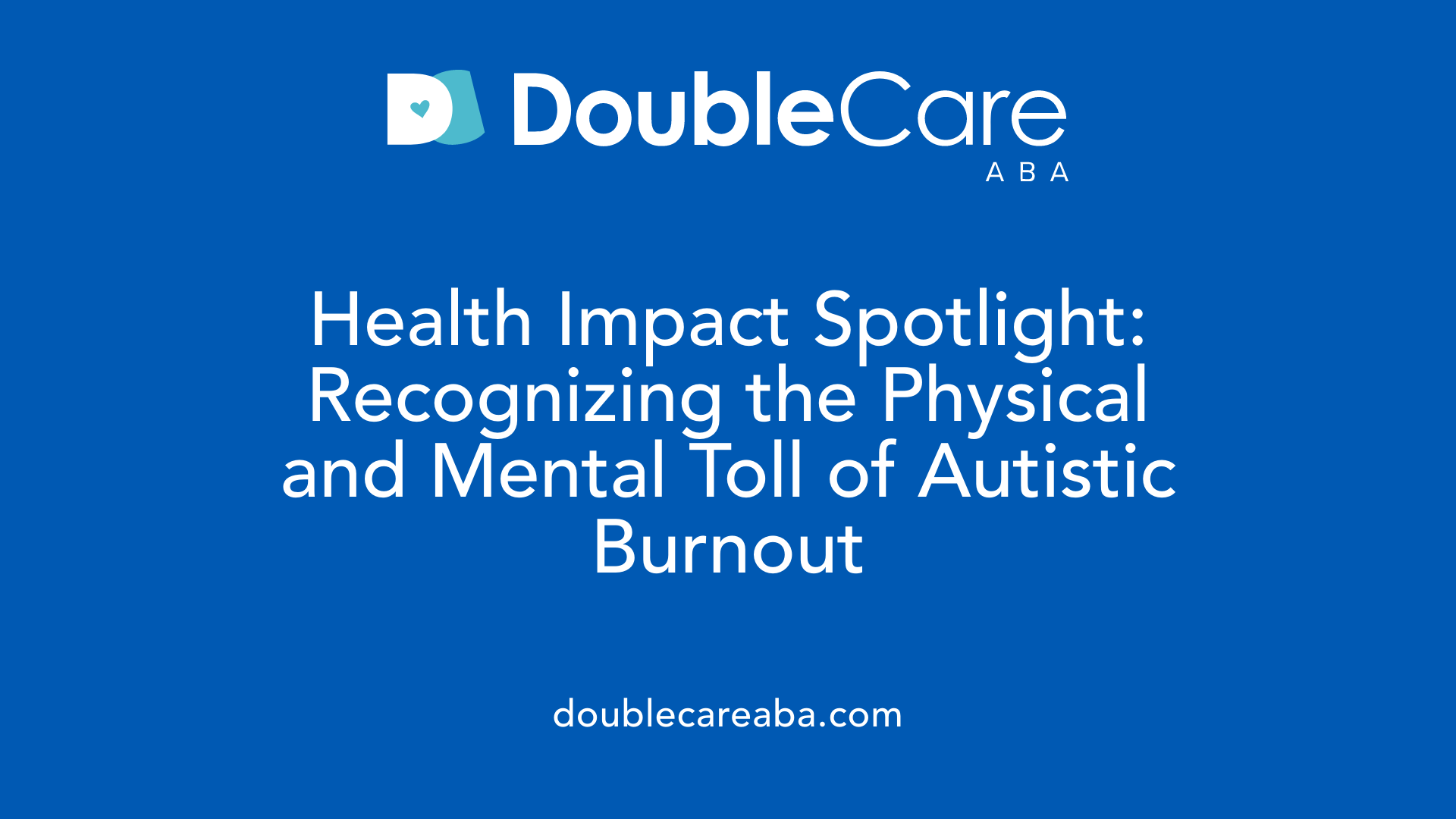 Health Impact Spotlight: Recognizing the Physical and Mental Toll of Autistic Burnout
