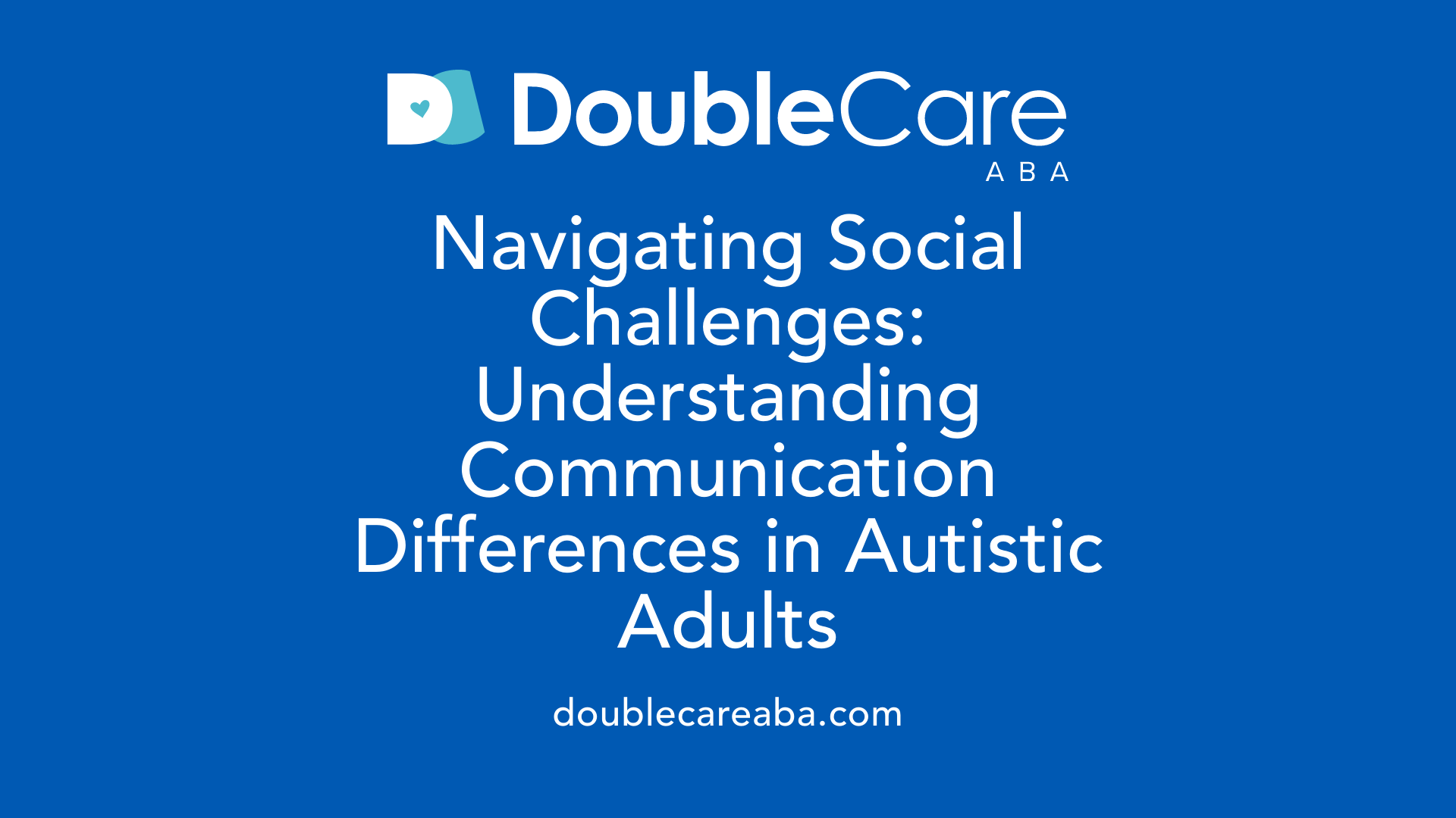 Navigating Social Challenges: Understanding Communication Differences in Autistic Adults