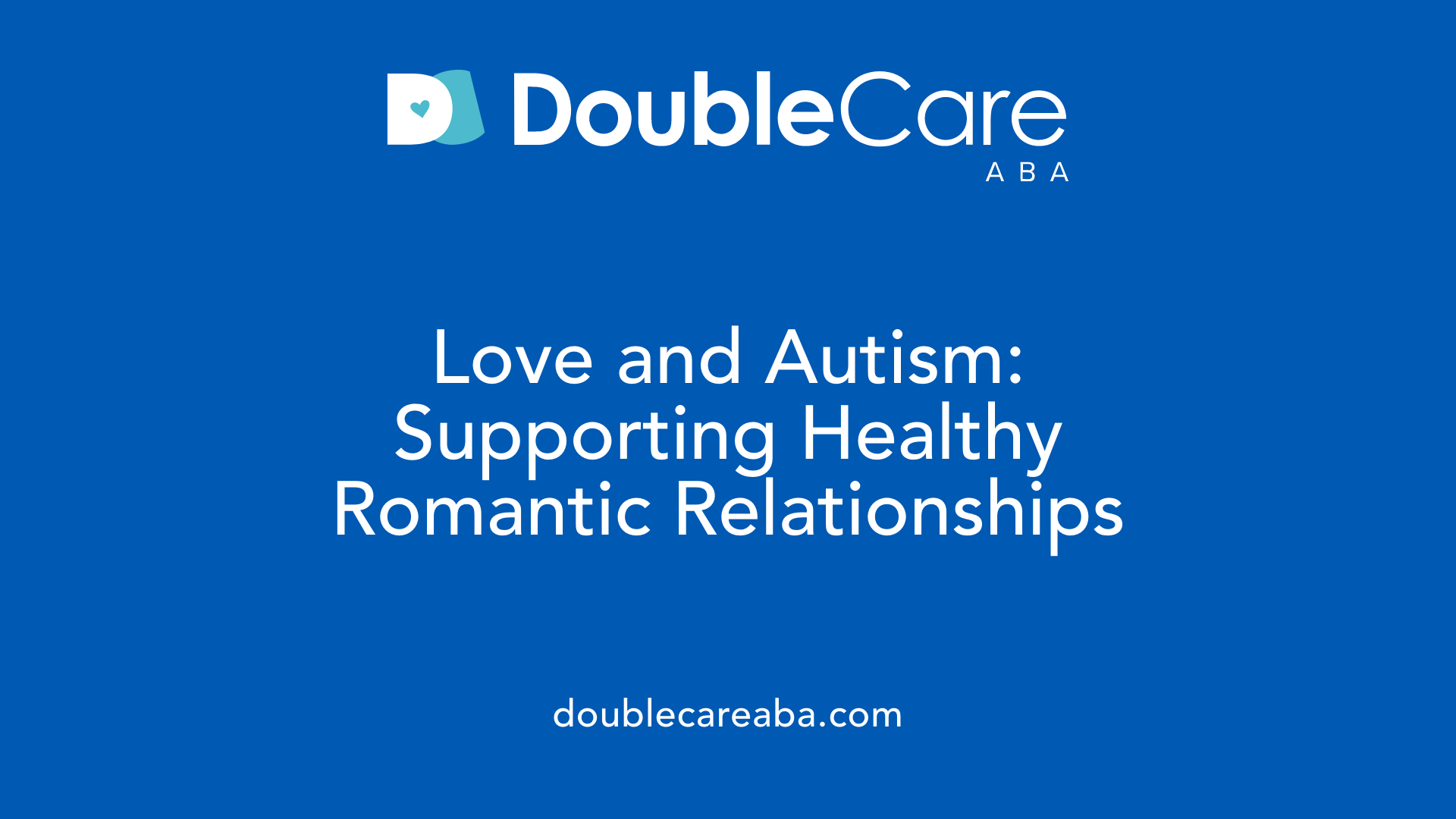 Love and Autism: Supporting Healthy Romantic Relationships