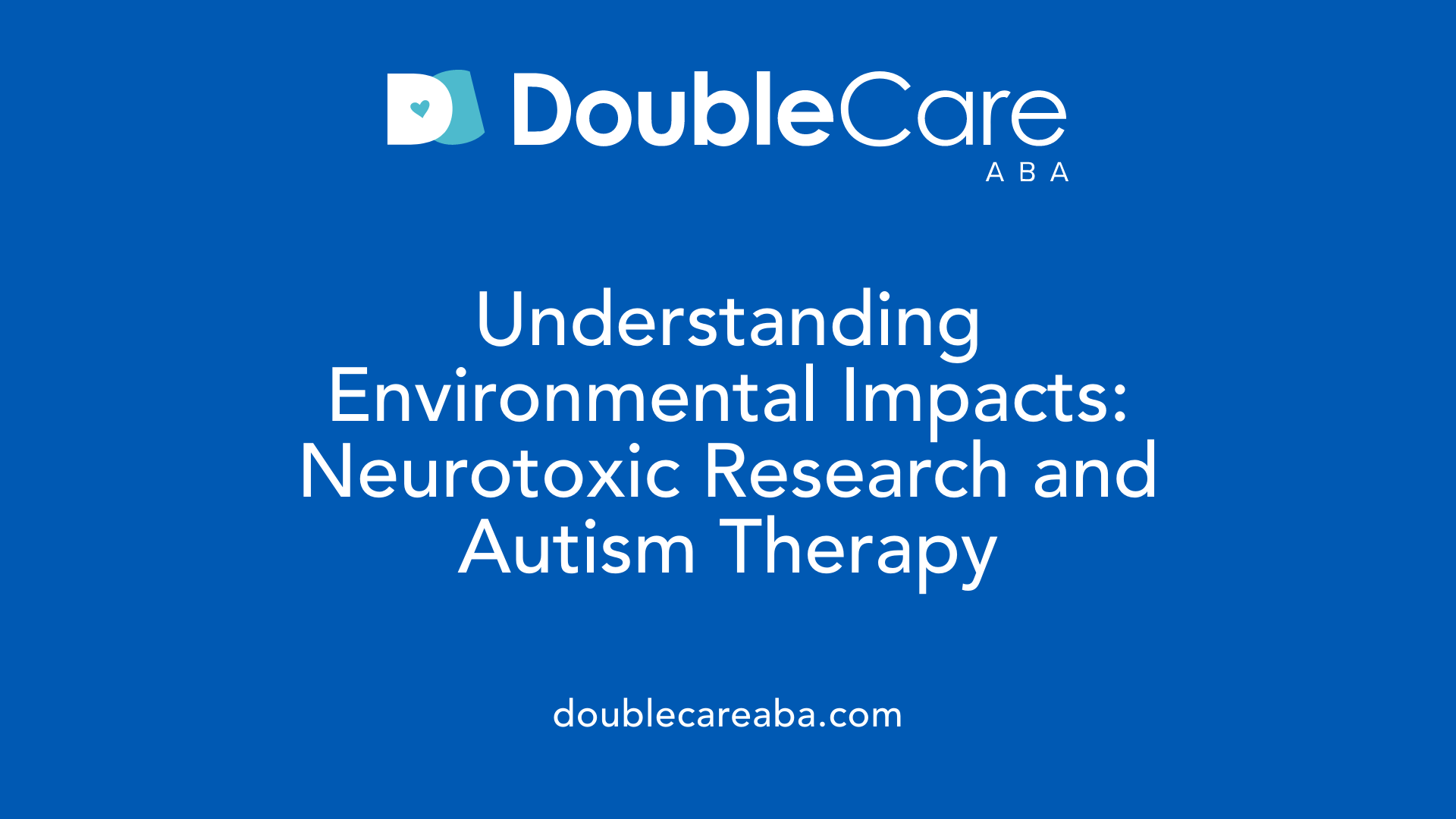 Understanding Environmental Impacts: Neurotoxic Research and Autism Therapy