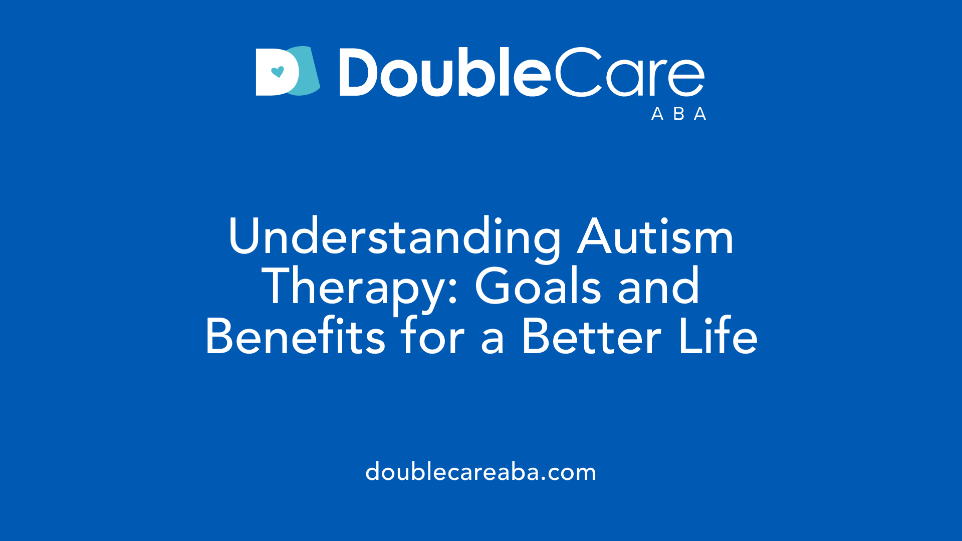 Understanding Autism Therapy: Goals and Benefits for a Better Life
