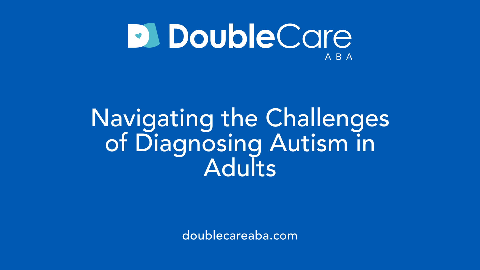 Navigating the Challenges of Diagnosing Autism in Adults