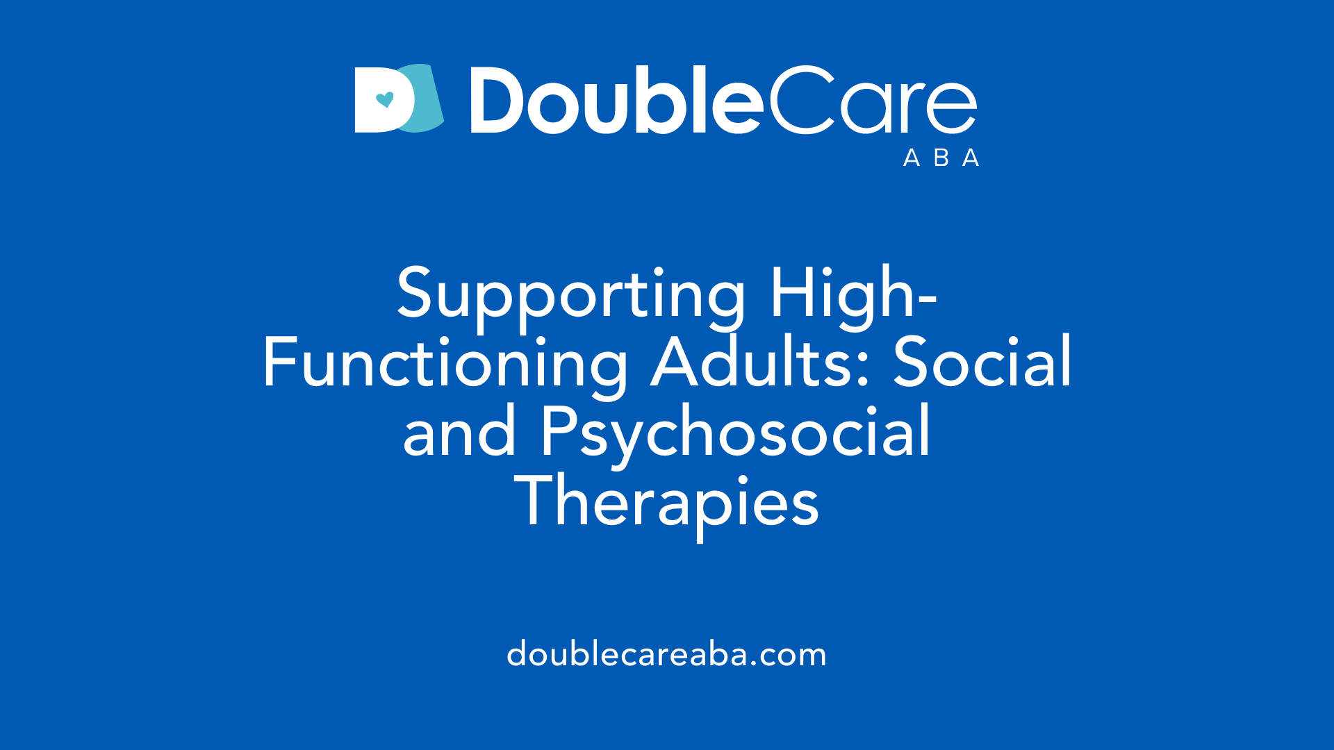Supporting High-Functioning Adults: Social and Psychosocial Therapies