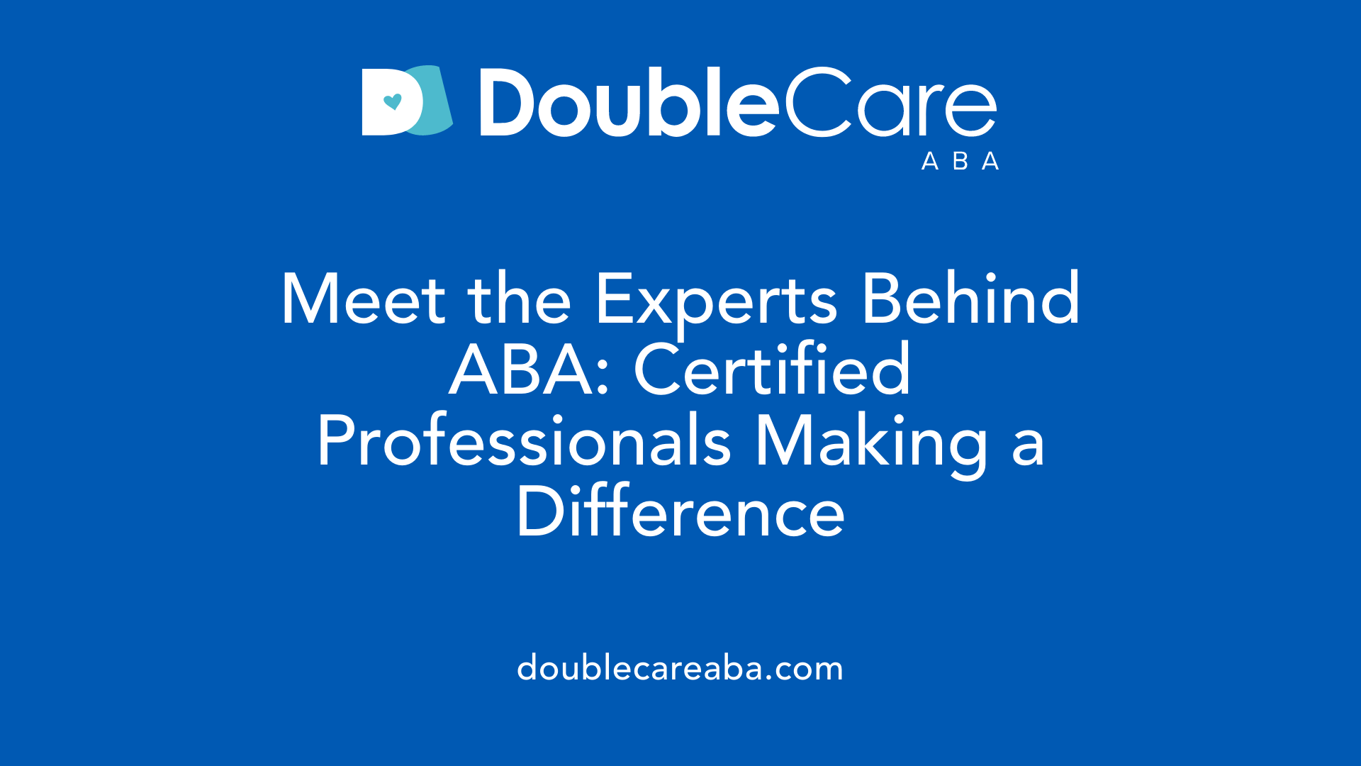 Meet the Experts Behind ABA: Certified Professionals Making a Difference