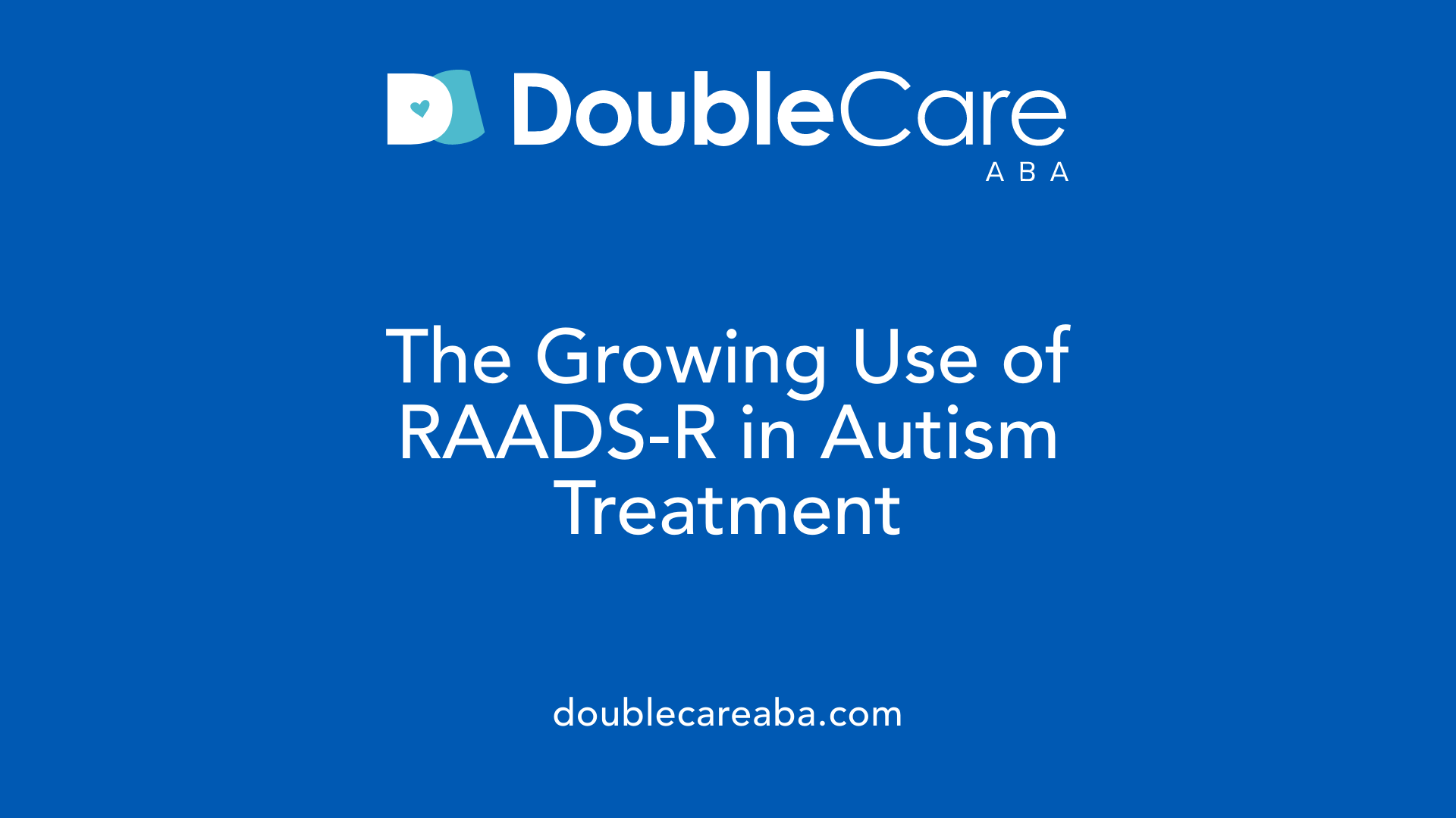 The Growing Use of RAADS-R in Autism Treatment