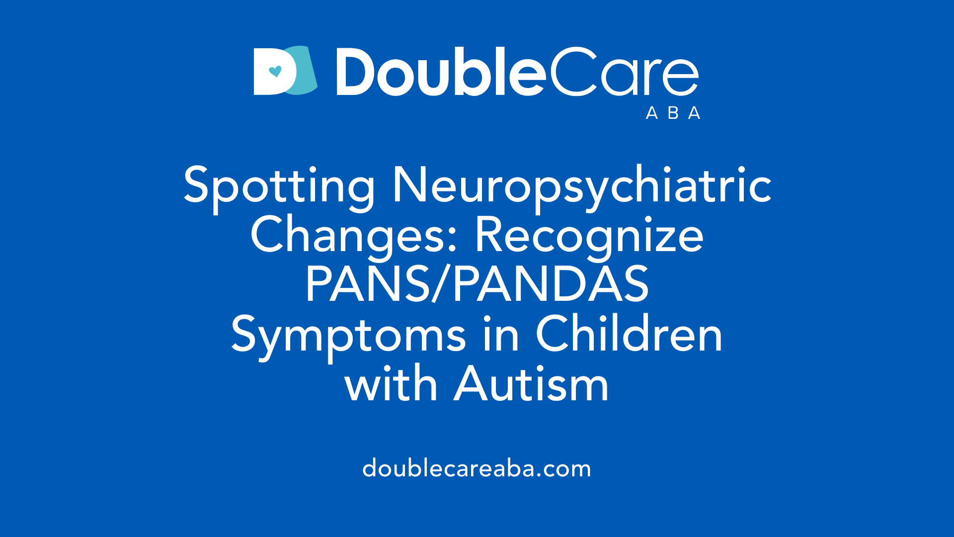 Spotting Neuropsychiatric Changes: Recognize PANS/PANDAS Symptoms in Children with Autism