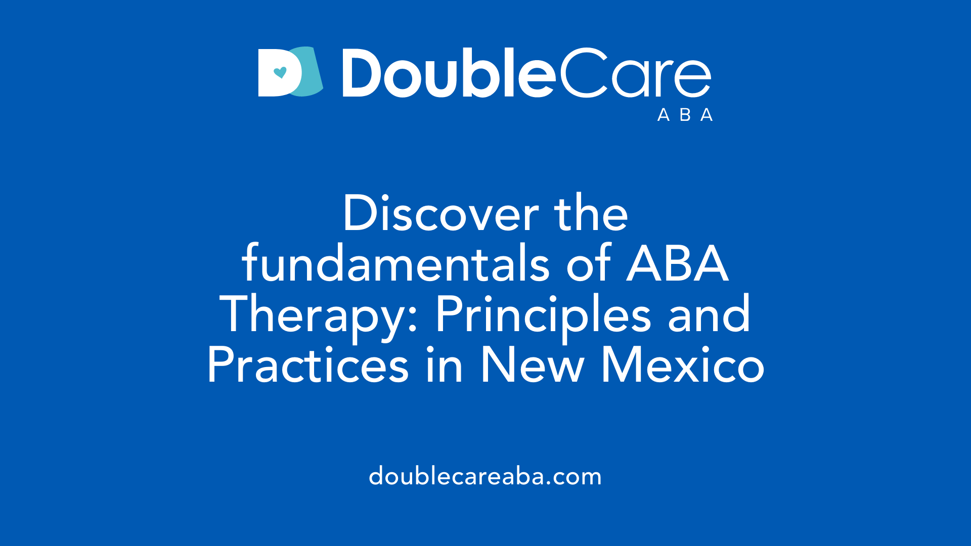 Discover the fundamentals of ABA Therapy: Principles and Practices in New Mexico