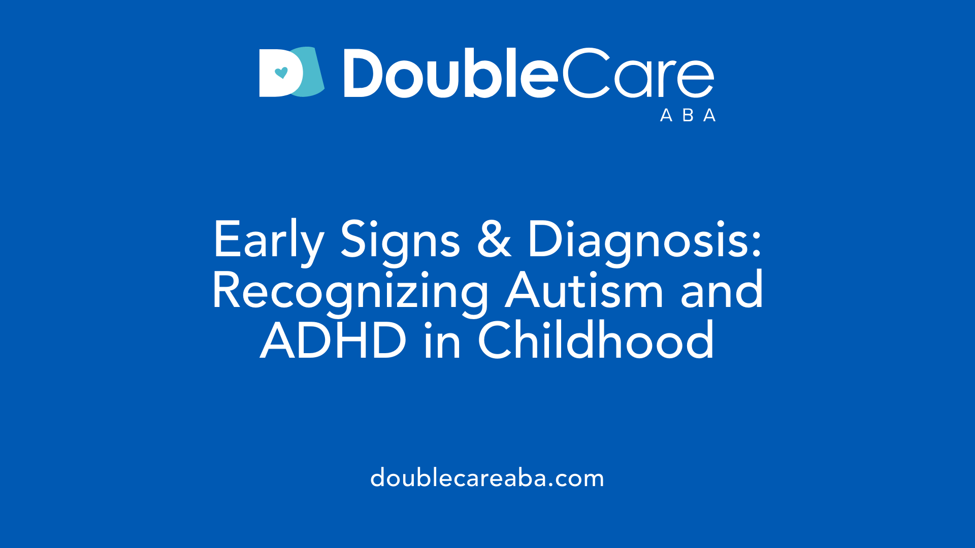 Early Signs &amp; Diagnosis: Recognizing Autism and ADHD in Childhood