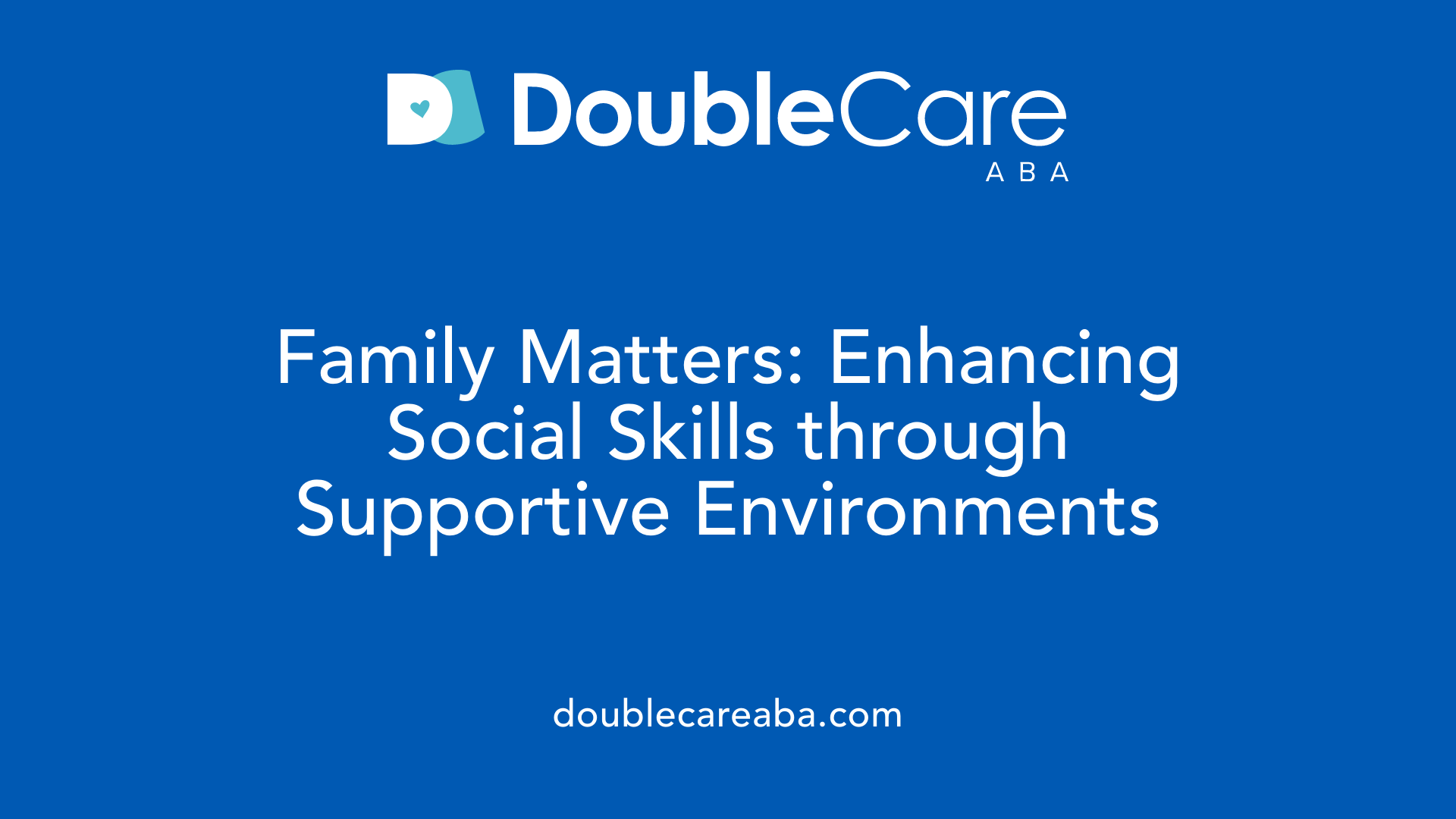 Family Matters: Enhancing Social Skills through Supportive Environments
