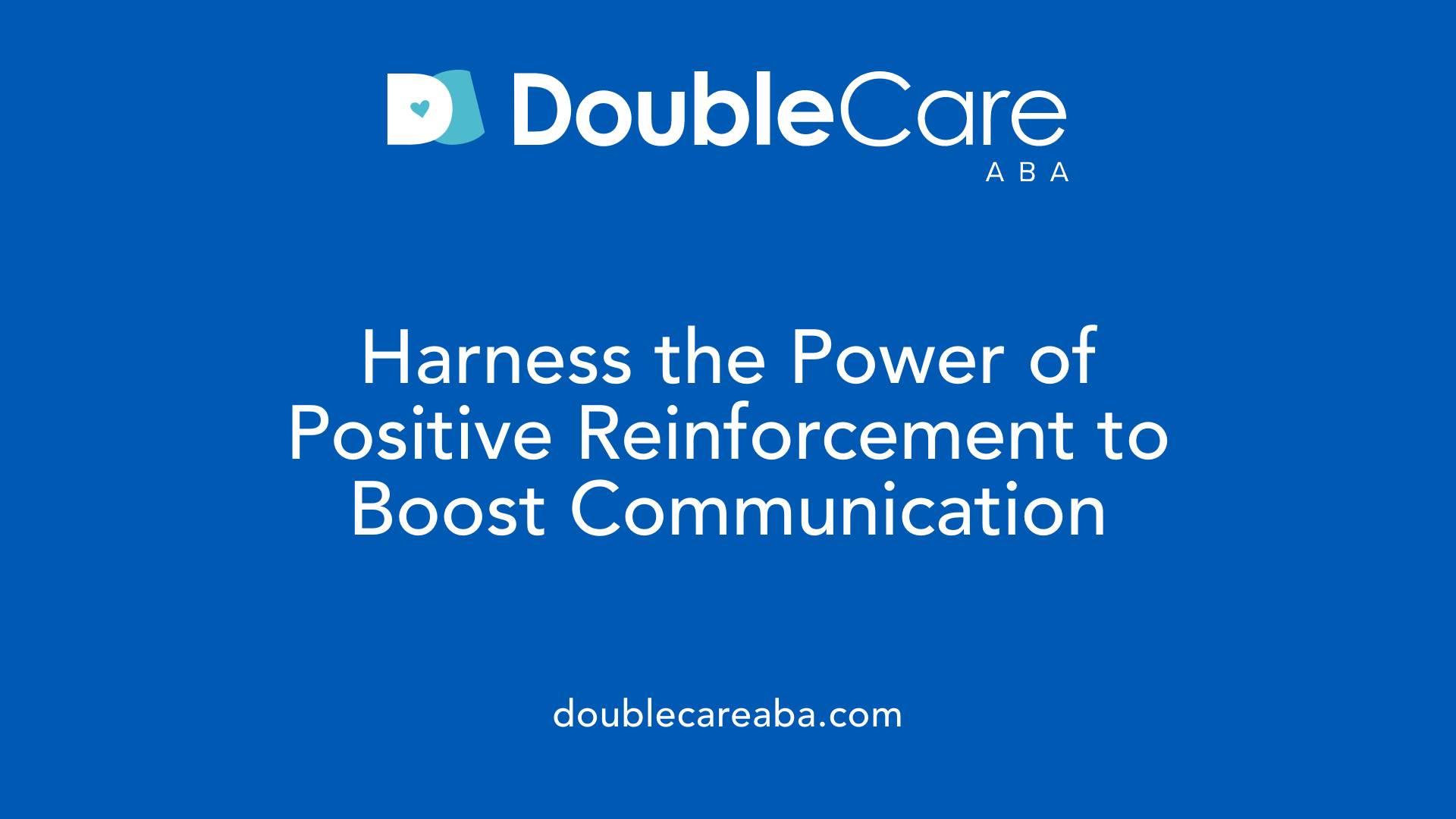 Harness the Power of Positive Reinforcement to Boost Communication