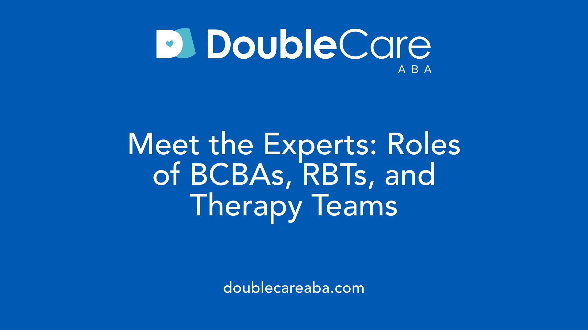 Meet the Experts: Roles of BCBAs, RBTs, and Therapy Teams