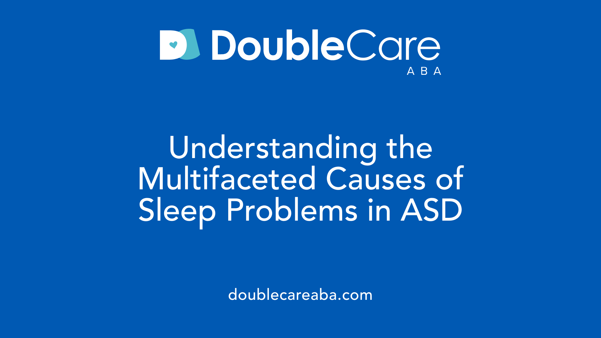 Understanding the Multifaceted Causes of Sleep Problems in ASD