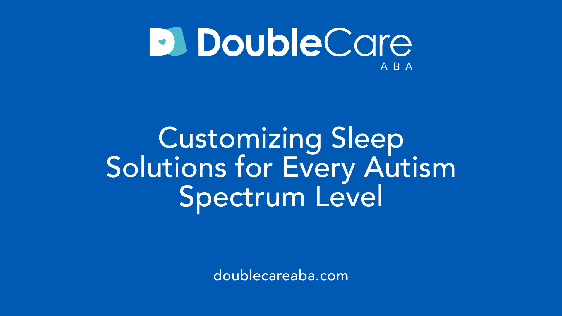 Customizing Sleep Solutions for Every Autism Spectrum Level