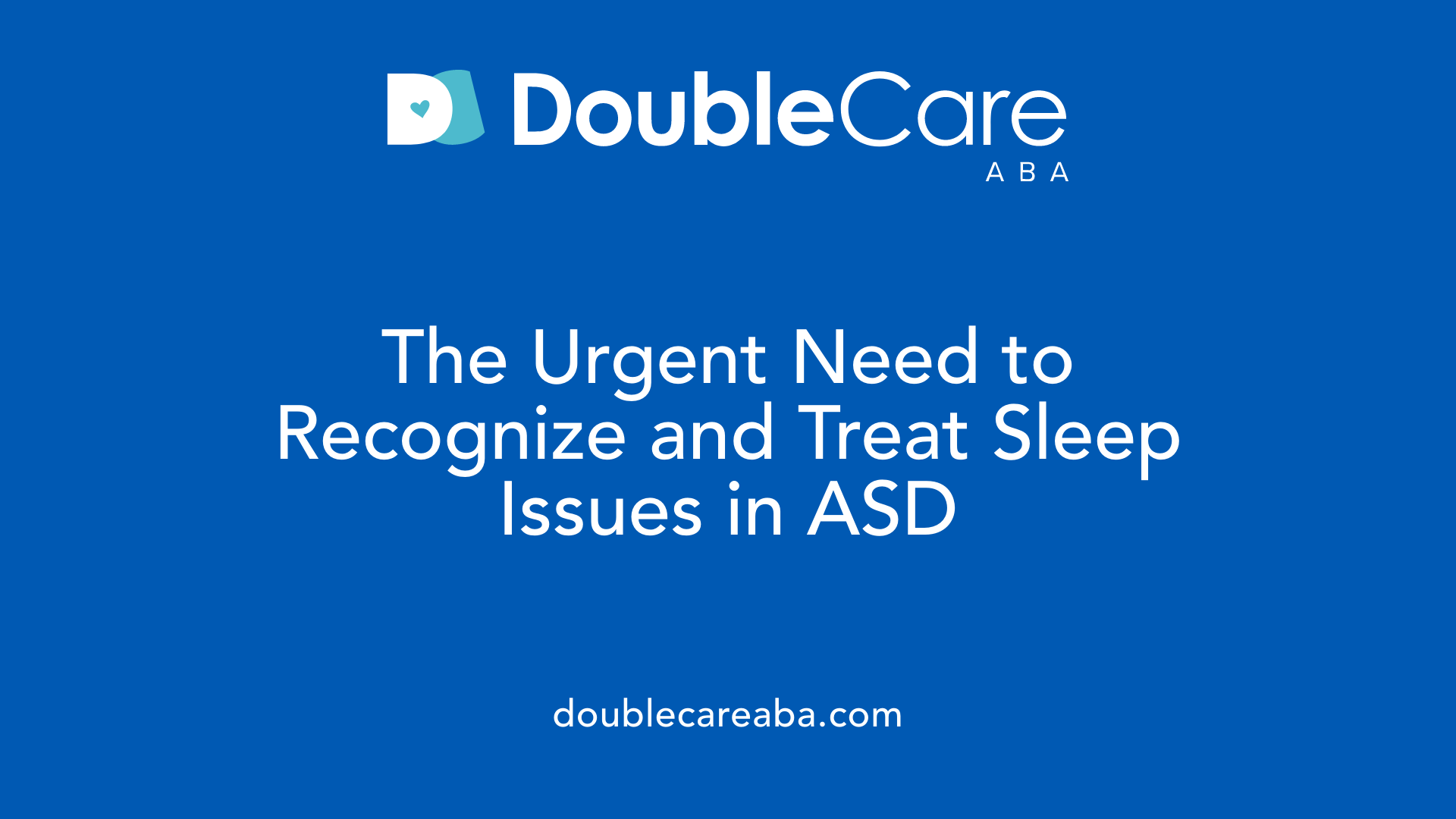 The Urgent Need to Recognize and Treat Sleep Issues in ASD
