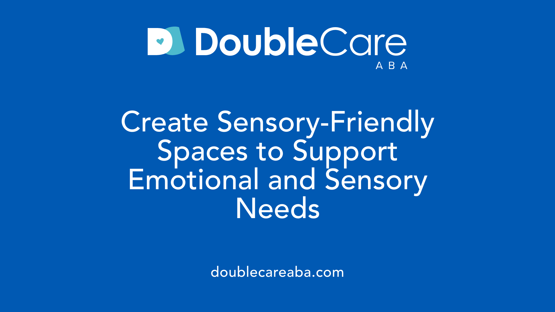 Create Sensory-Friendly Spaces to Support Emotional and Sensory Needs