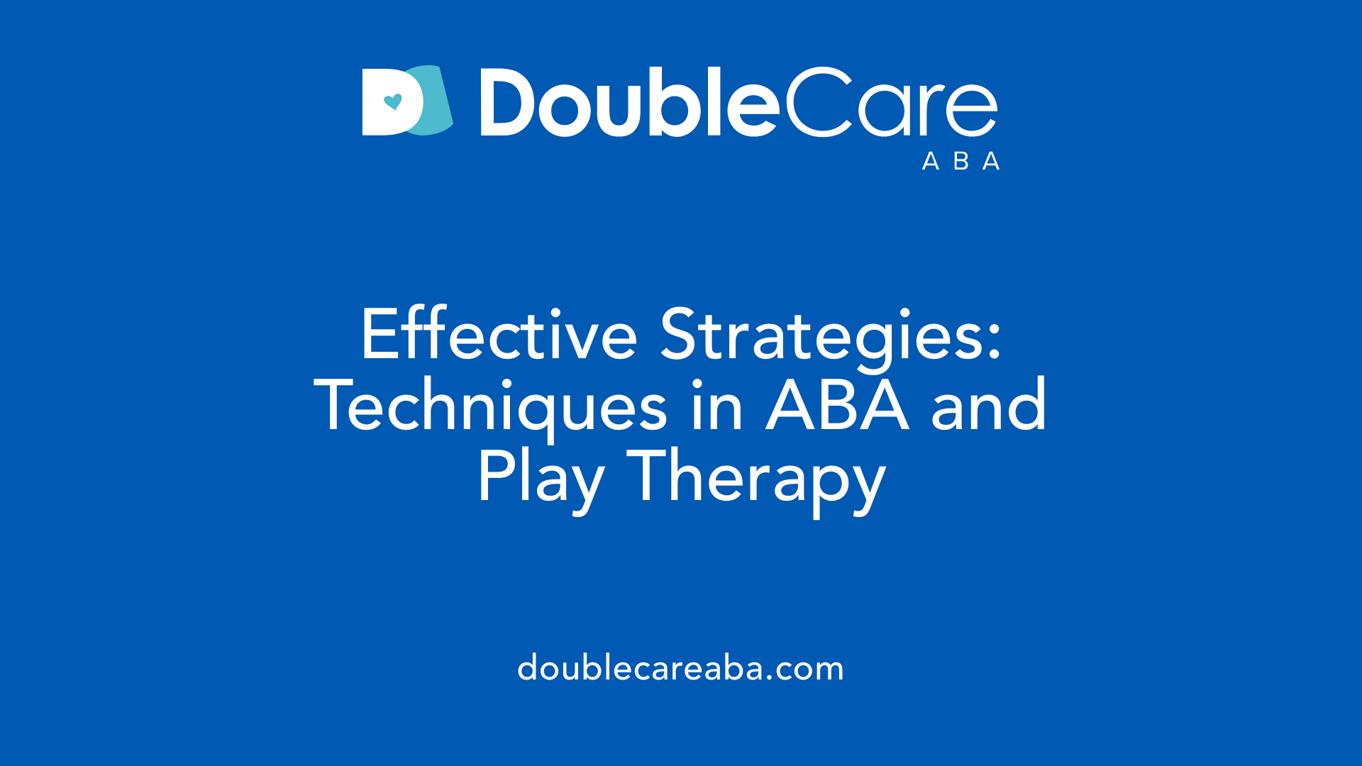 Effective Strategies: Techniques in ABA and Play Therapy