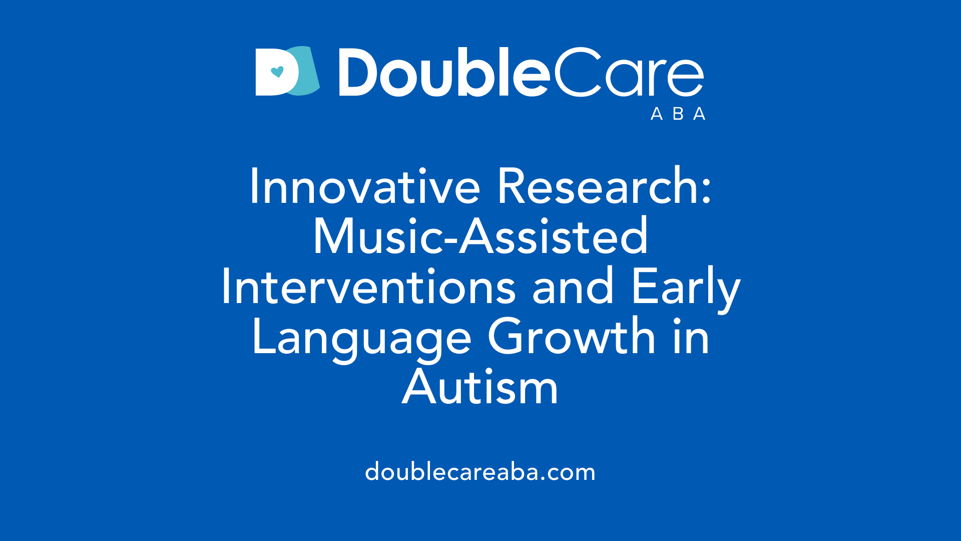 Innovative Research: Music-Assisted Interventions and Early Language Growth in Autism
