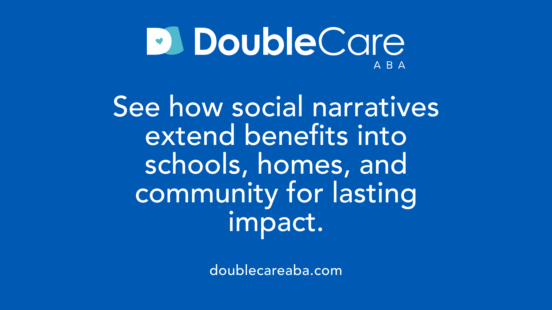 See how social narratives extend benefits into schools, homes, and community for lasting impact.
