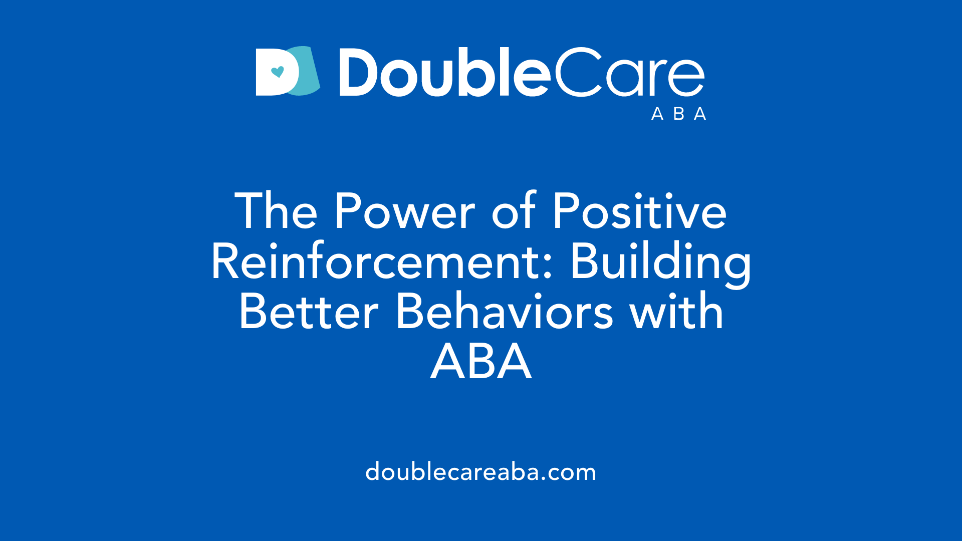 The Power of Positive Reinforcement: Building Better Behaviors with ABA