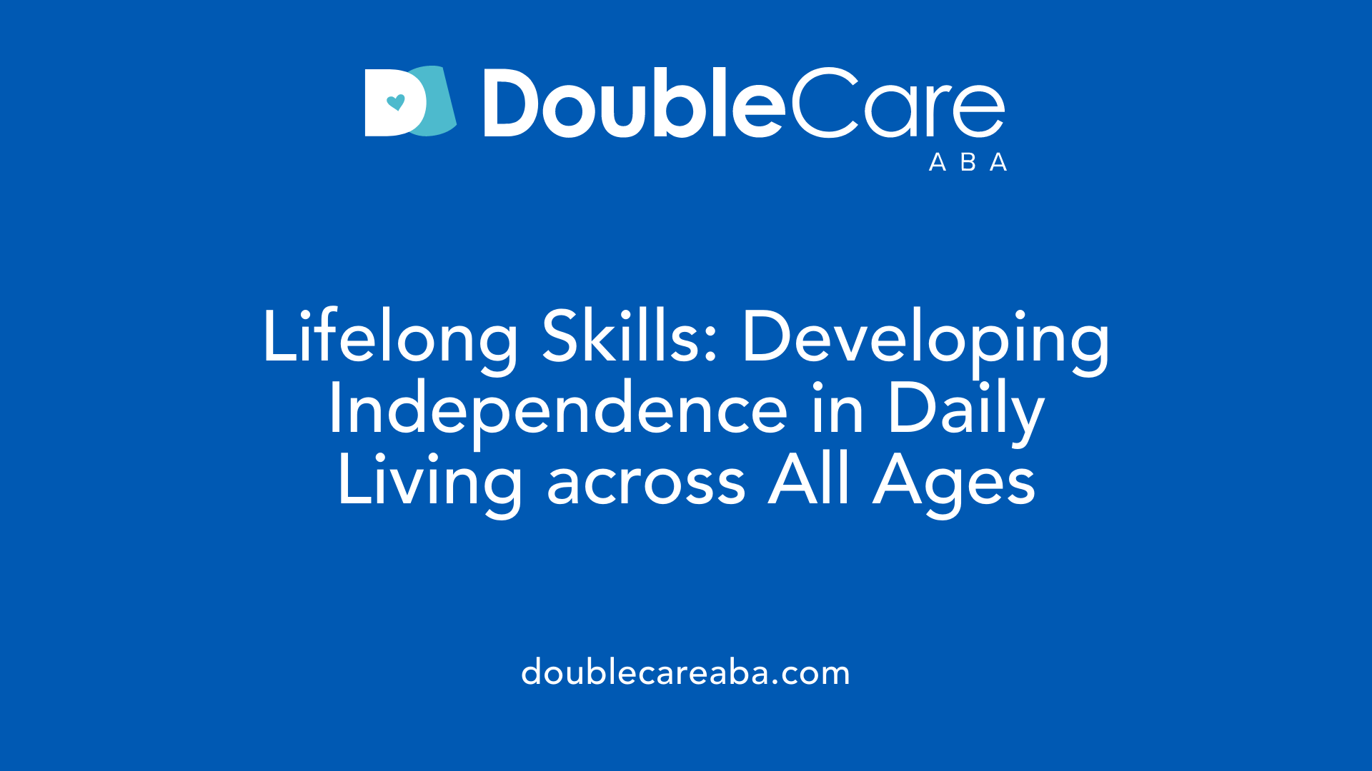 Lifelong Skills: Developing Independence in Daily Living across All Ages