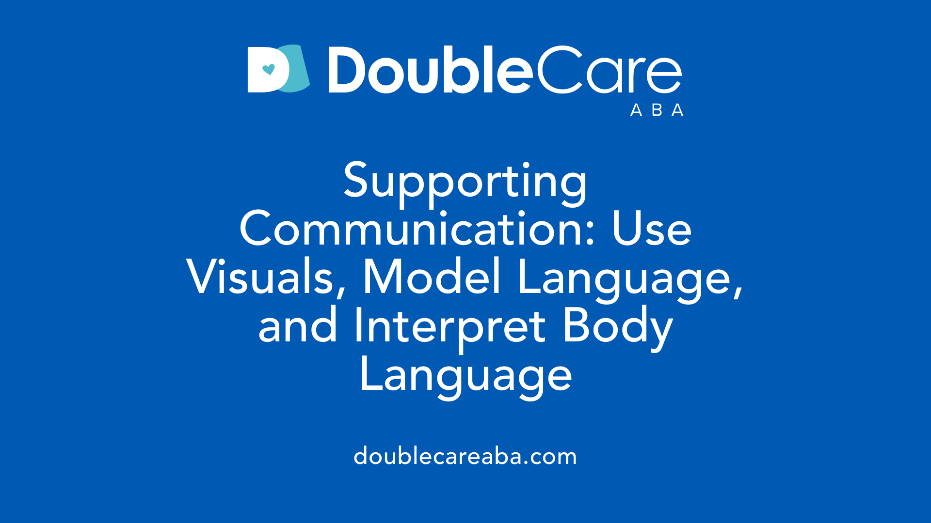 Supporting Communication: Use Visuals, Model Language, and Interpret Body Language