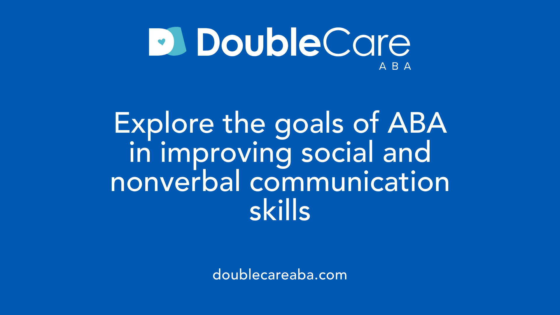 Explore the goals of ABA in improving social and nonverbal communication skills