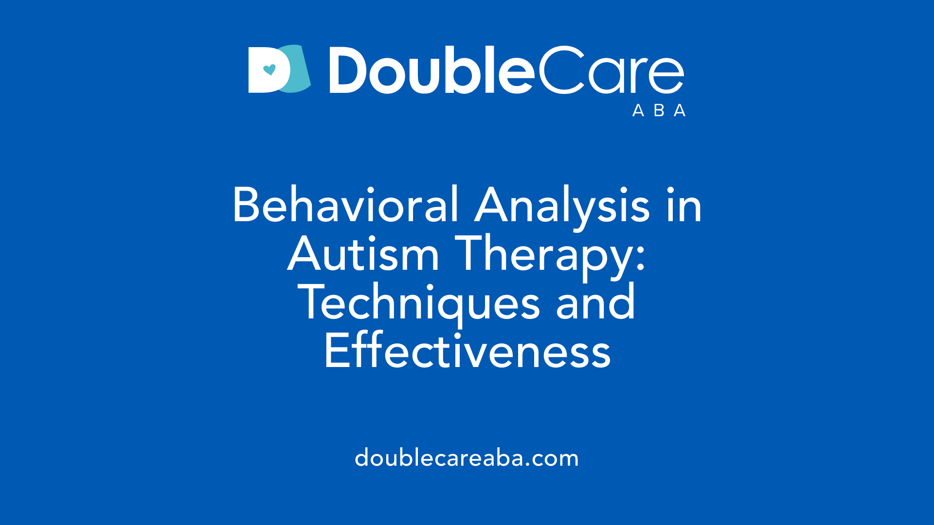 Behavioral Analysis in Autism Therapy: Techniques and Effectiveness