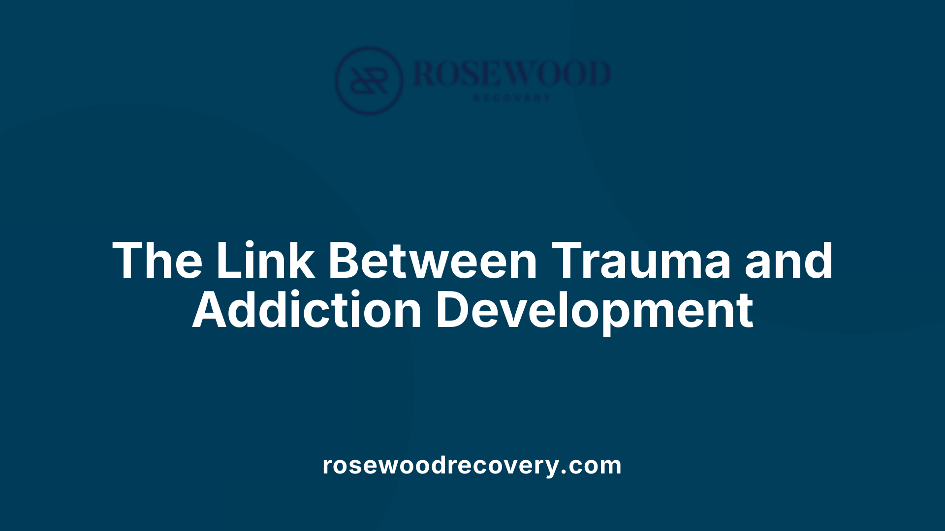 The Link Between Trauma and Addiction Development