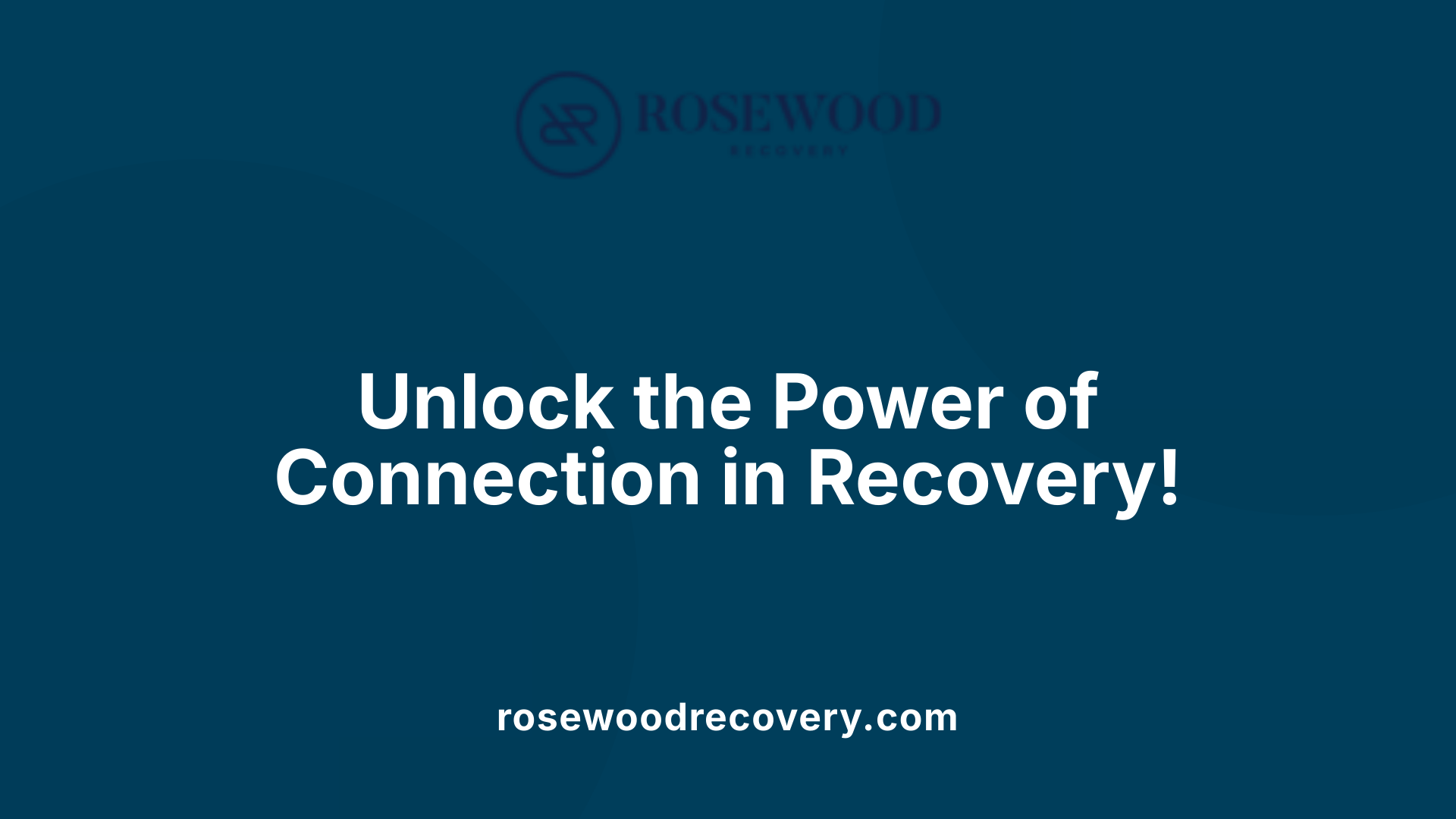 Unlock the Power of Connection in Recovery!
