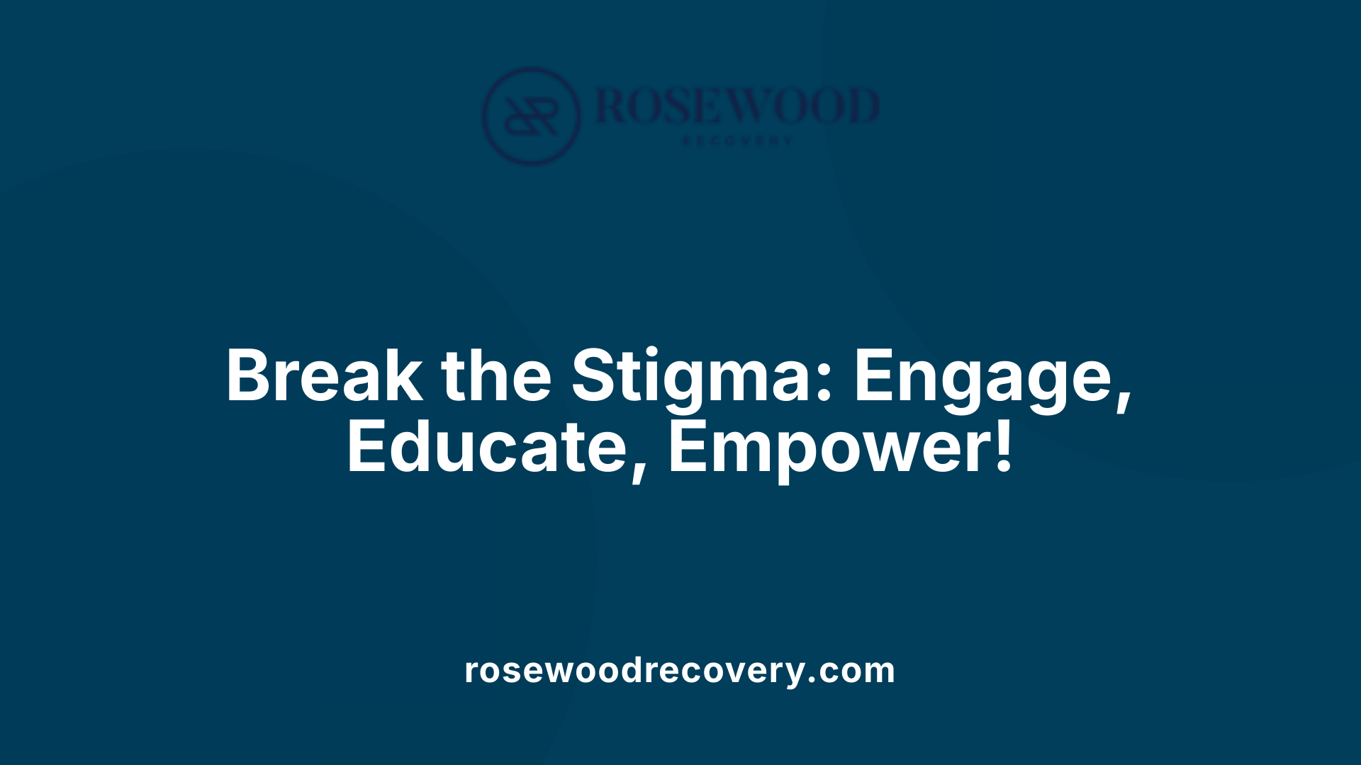 Break the Stigma: Engage, Educate, Empower!