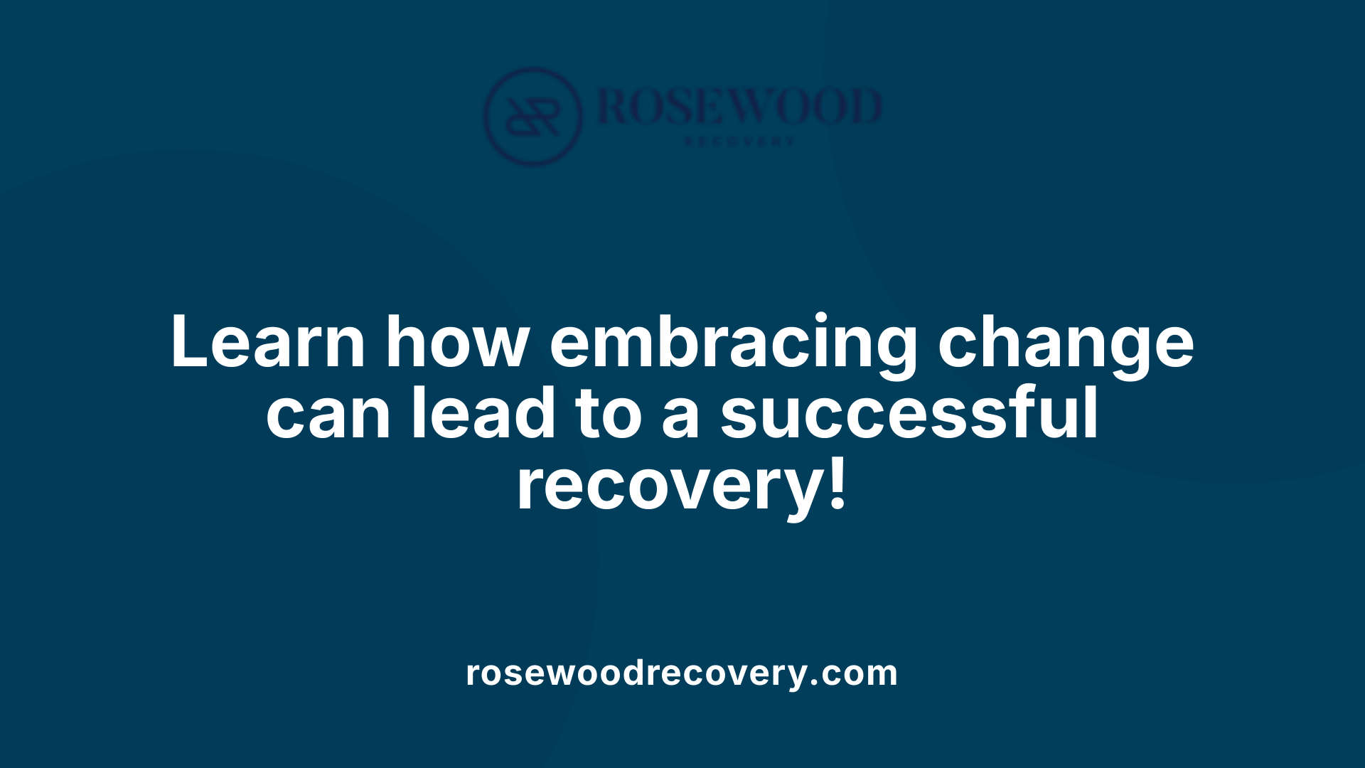 Learn how embracing change can lead to a successful recovery!